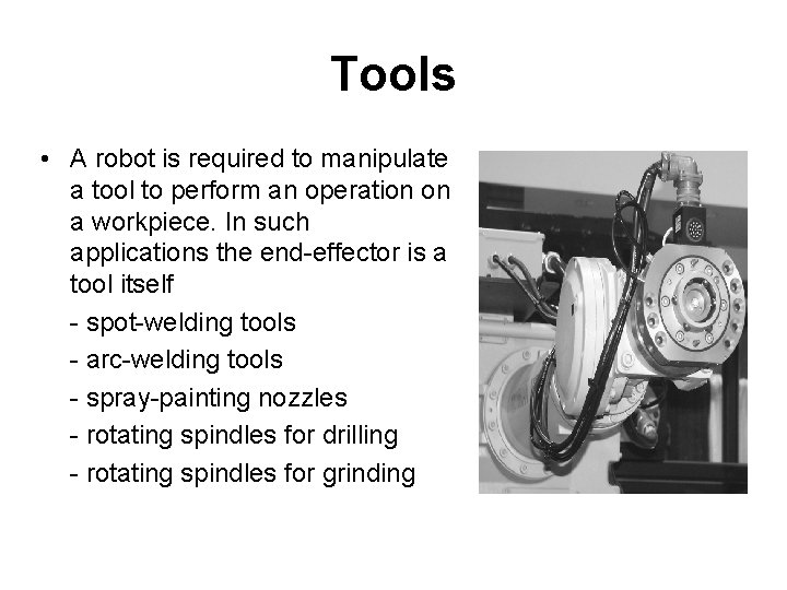 Tools • A robot is required to manipulate a tool to perform an operation