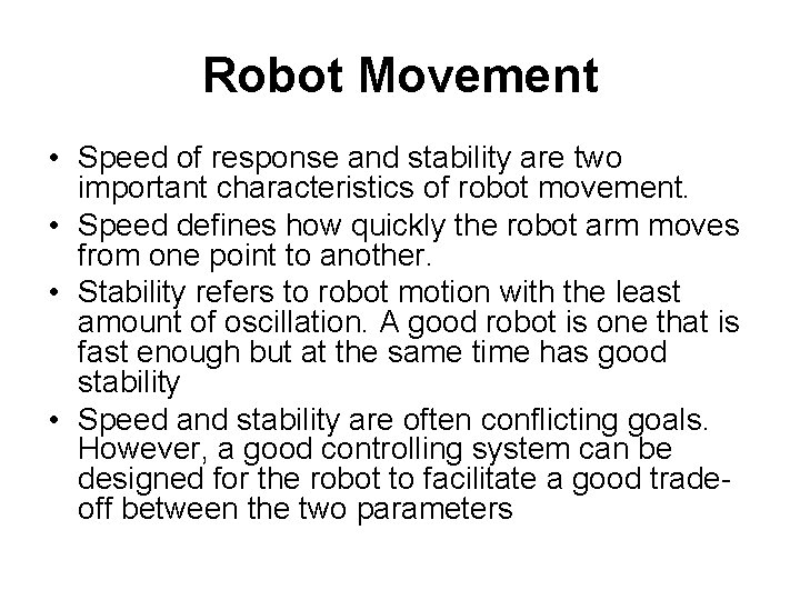 Robot Movement • Speed of response and stability are two important characteristics of robot