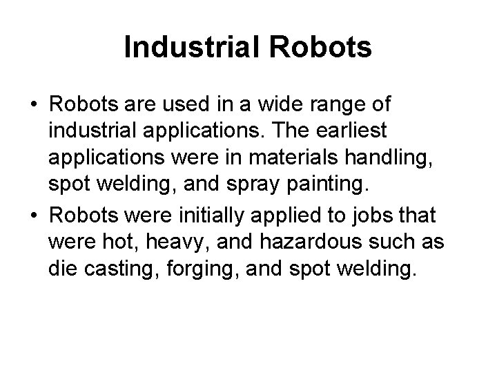 Industrial Robots • Robots are used in a wide range of industrial applications. The