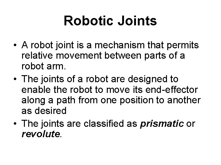 Robotic Joints • A robot joint is a mechanism that permits relative movement between