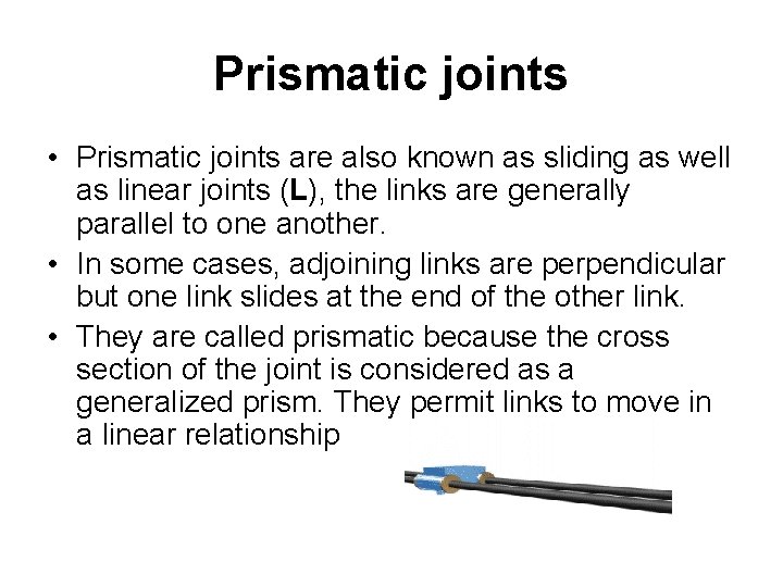 Prismatic joints • Prismatic joints are also known as sliding as well as linear