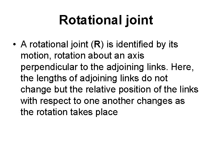 Rotational joint • A rotational joint (R) is identified by its motion, rotation about