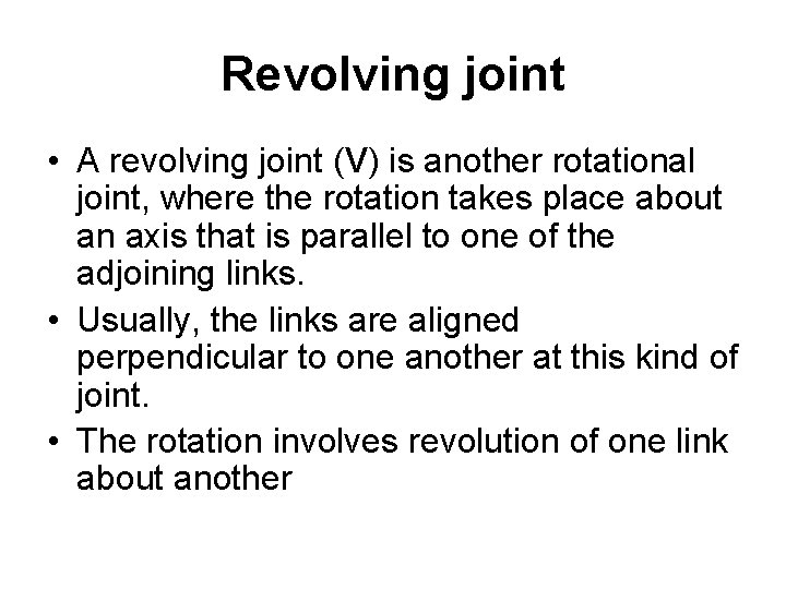 Revolving joint • A revolving joint (V) is another rotational joint, where the rotation