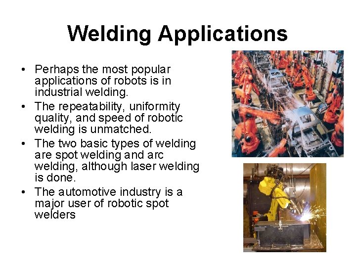 Welding Applications • Perhaps the most popular applications of robots is in industrial welding.