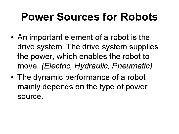 Power Sources for Robots • An important element of a robot is the drive