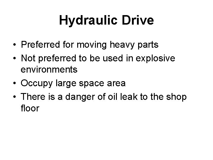 Hydraulic Drive • Preferred for moving heavy parts • Not preferred to be used