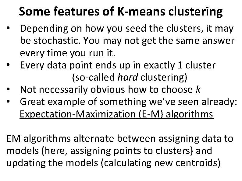 Some features of K-means clustering • Depending on how you seed the clusters, it