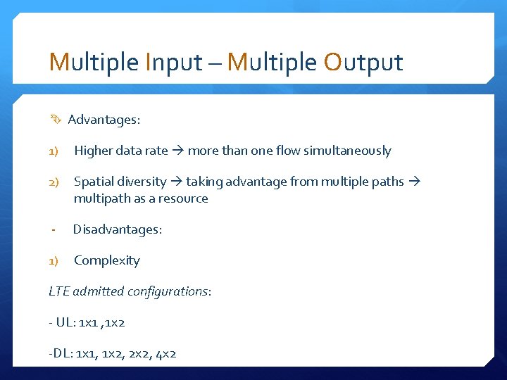 Multiple Input – Multiple Output Advantages: 1) Higher data rate more than one flow