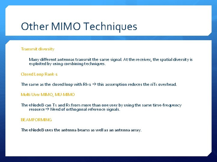 Other MIMO Techniques Transmit diversity Many different antennas transmit the same signal. At the