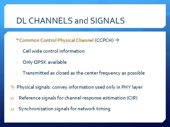 DL CHANNELS and SIGNALS ° Common Control Physical Channel (CCPCH) - Cell wide control