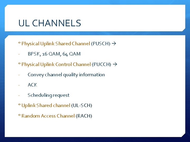 UL CHANNELS ° Physical Uplink Shared Channel (PUSCH) - BPSK, 16 QAM, 64 QAM