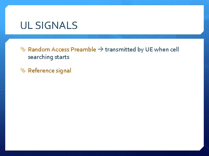 UL SIGNALS Random Access Preamble transmitted by UE when cell searching starts Reference signal