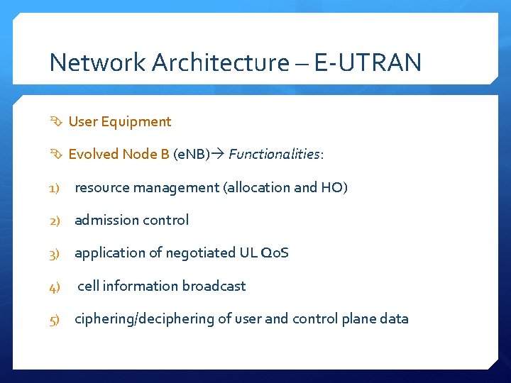 Network Architecture – E-UTRAN User Equipment Evolved Node B (e. NB) Functionalities: 1) resource