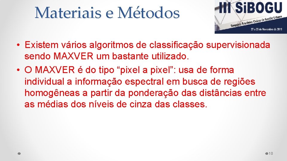 Materiais e Métodos • Existem vários algoritmos de classificação supervisionada sendo MAXVER um bastante