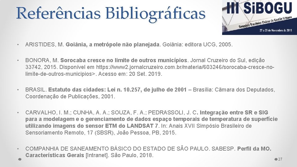 Referências Bibliográficas • ARISTIDES, M. Goiânia, a metrópole não planejada. Goiânia: editora UCG, 2005.