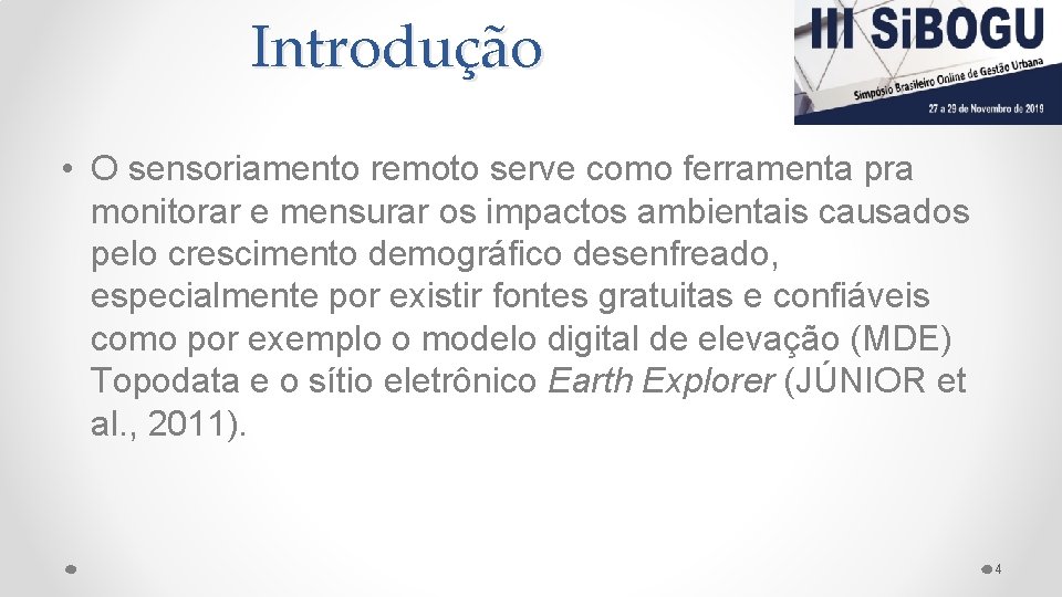 Introdução • O sensoriamento remoto serve como ferramenta pra monitorar e mensurar os impactos