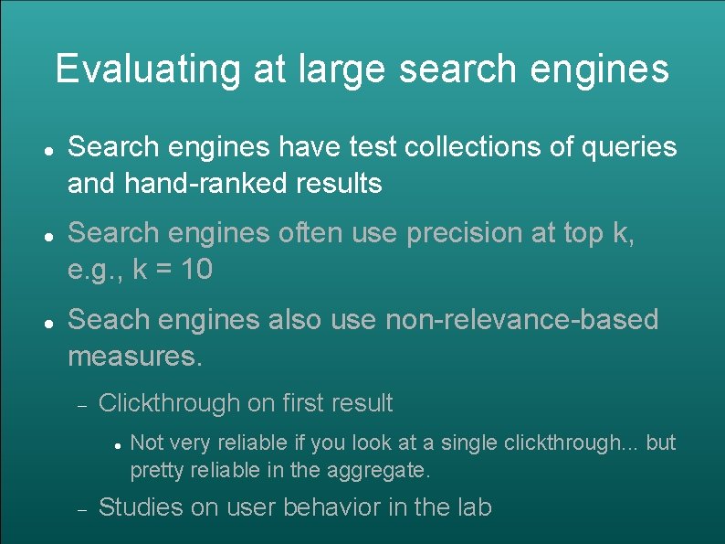 Evaluating at large search engines Search engines have test collections of queries and hand-ranked