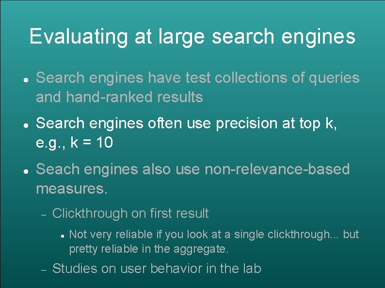 Evaluating at large search engines Search engines have test collections of queries and hand-ranked