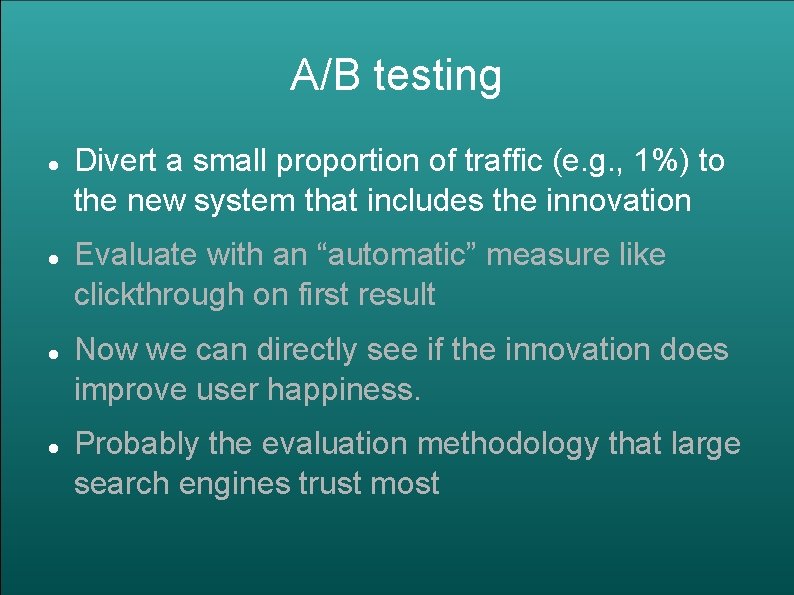A/B testing Divert a small proportion of traffic (e. g. , 1%) to the