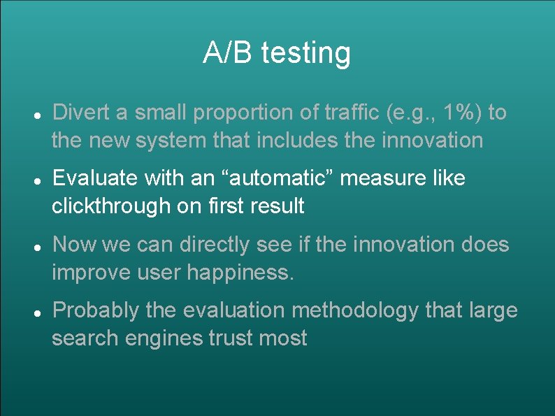A/B testing Divert a small proportion of traffic (e. g. , 1%) to the