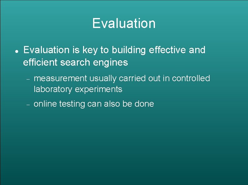 Evaluation is key to building effective and efficient search engines measurement usually carried out