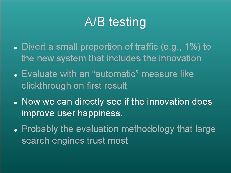 A/B testing Divert a small proportion of traffic (e. g. , 1%) to the