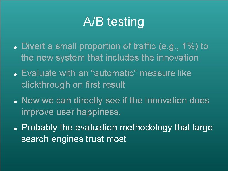 A/B testing Divert a small proportion of traffic (e. g. , 1%) to the