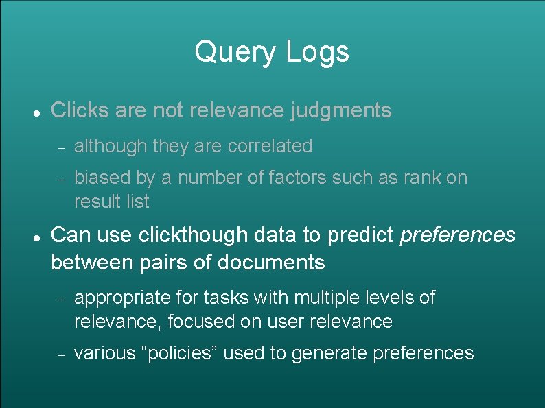 Query Logs Clicks are not relevance judgments although they are correlated biased by a