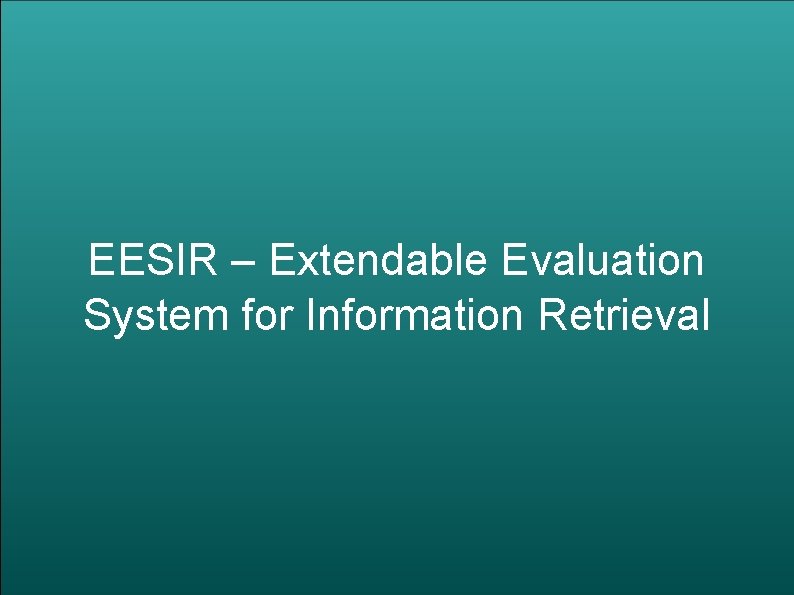 EESIR – Extendable Evaluation System for Information Retrieval 