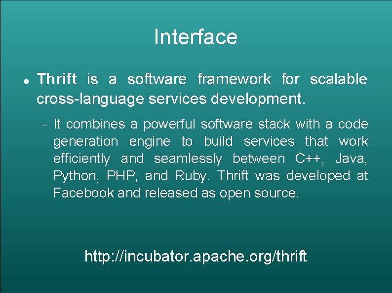 Interface Thrift is a software framework for scalable cross-language services development. It combines a