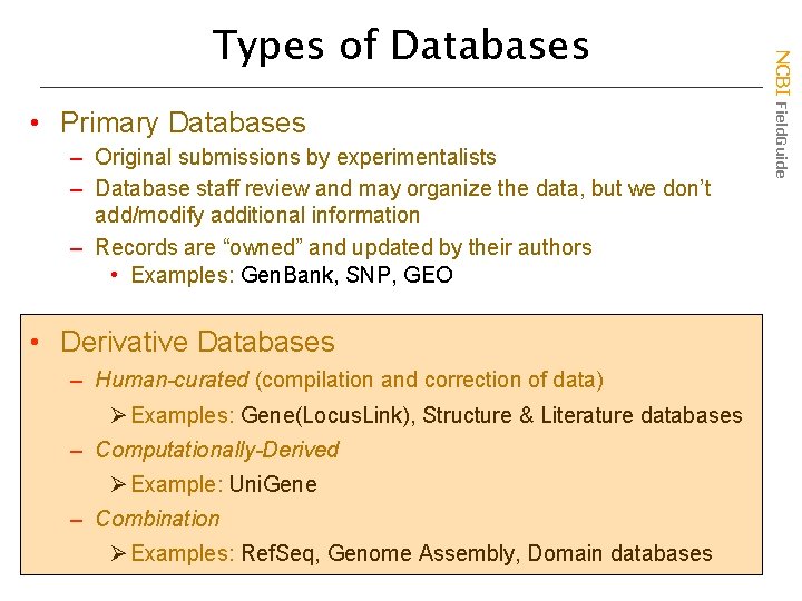  • Primary Databases – Original submissions by experimentalists – Database staff review and