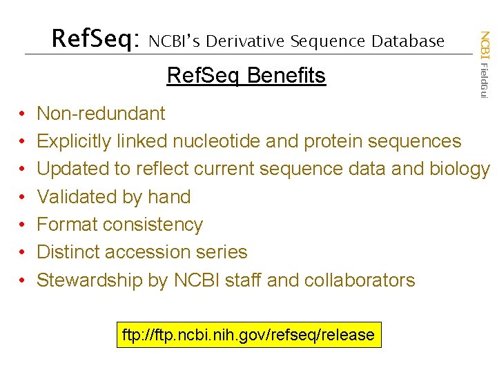 NCBI’s Derivative Sequence Database Ref. Seq Benefits • • NCBI Field. Guide Ref. Seq: