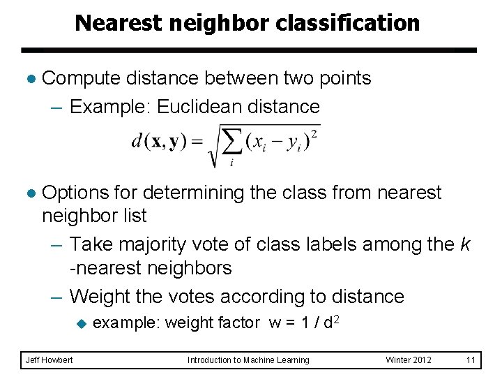 Nearest neighbor classification l Compute distance between two points – Example: Euclidean distance l