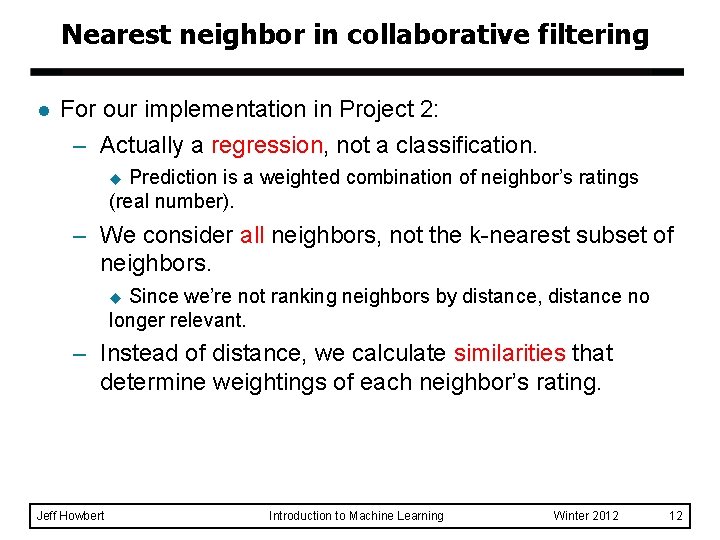 Nearest neighbor in collaborative filtering l For our implementation in Project 2: – Actually