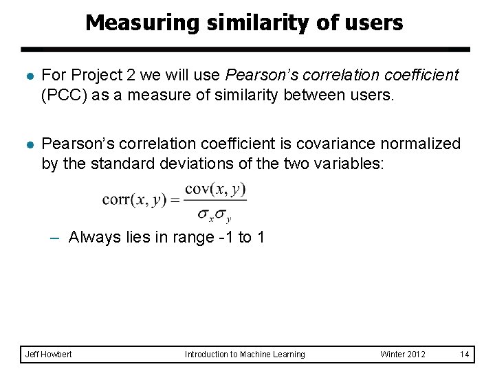 Measuring similarity of users l For Project 2 we will use Pearson’s correlation coefficient