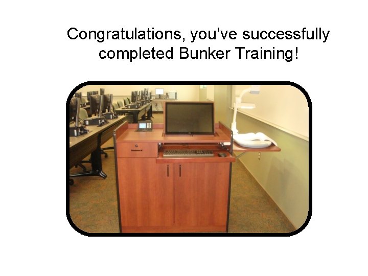 Congratulations, you’ve successfully completed Bunker Training! 