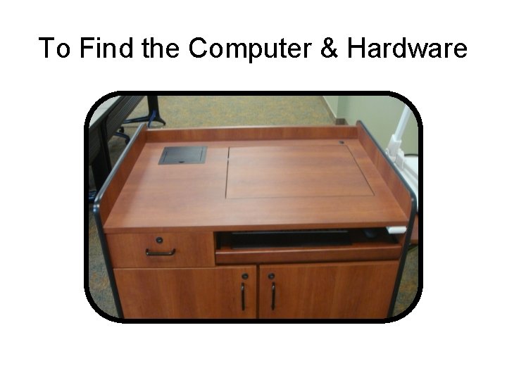To Find the Computer & Hardware 