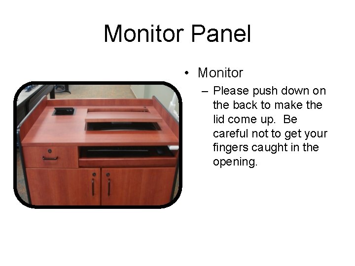 Monitor Panel • Monitor – Please push down on the back to make the