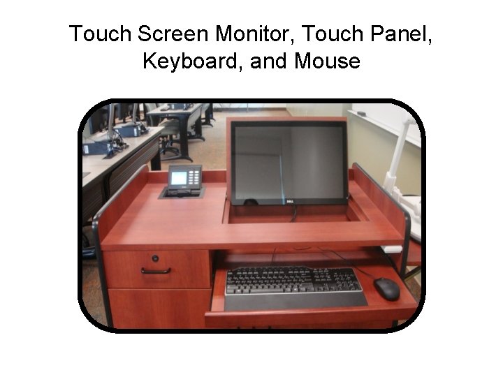 Touch Screen Monitor, Touch Panel, Keyboard, and Mouse 