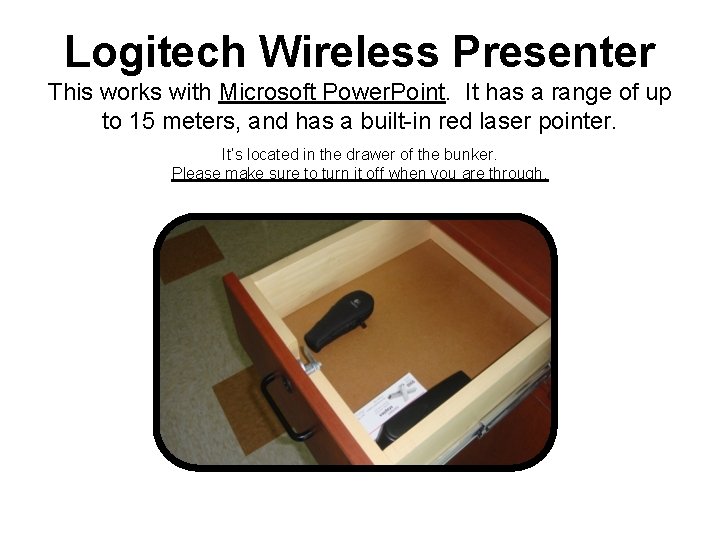 Logitech Wireless Presenter This works with Microsoft Power. Point. It has a range of