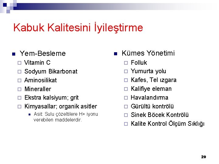 Kabuk Kalitesini İyileştirme n Yem-Besleme ¨ ¨ ¨ Vitamin C Sodyum Bikarbonat Aminosilikat Mineraller