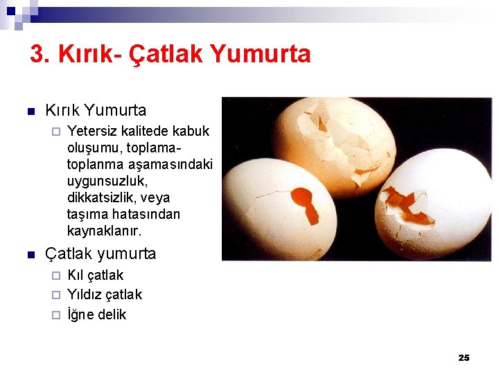 3. Kırık- Çatlak Yumurta n Kırık Yumurta ¨ n Yetersiz kalitede kabuk oluşumu, toplamatoplanma