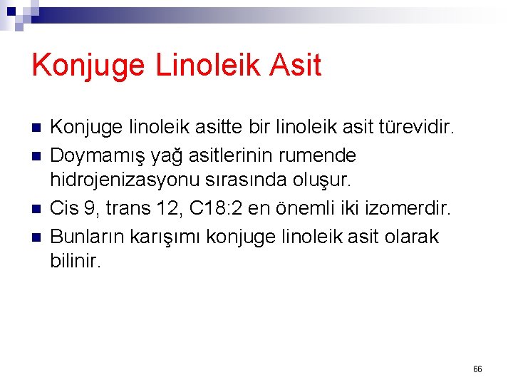 Konjuge Linoleik Asit n n Konjuge linoleik asitte bir linoleik asit türevidir. Doymamış yağ