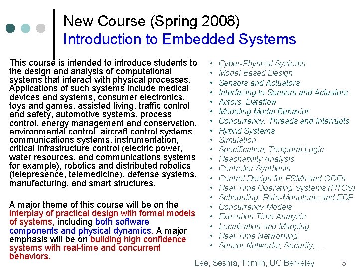 New Course (Spring 2008) Introduction to Embedded Systems This course is intended to introduce
