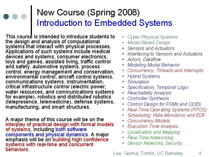 New Course (Spring 2008) Introduction to Embedded Systems This course is intended to introduce