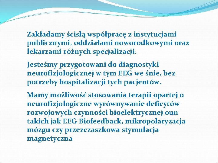 Zakładamy ścisłą współpracę z instytucjami publicznymi, oddziałami noworodkowymi oraz lekarzami różnych specjalizacji. Jesteśmy przygotowani