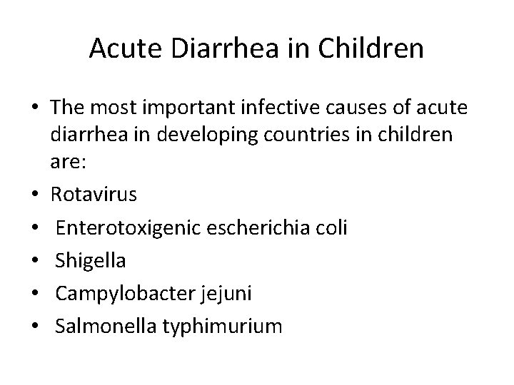 Acute Diarrhea in Children • The most important infective causes of acute diarrhea in