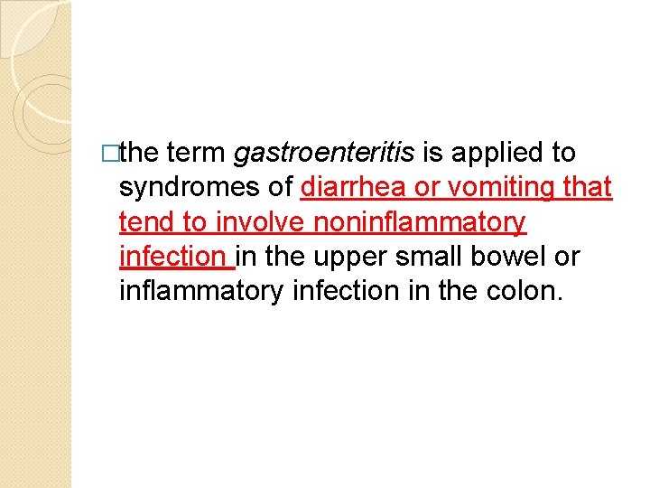�the term gastroenteritis is applied to syndromes of diarrhea or vomiting that tend to