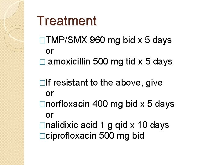 Treatment �TMP/SMX 960 mg bid x 5 days or � amoxicillin 500 mg tid