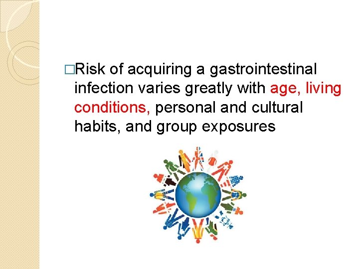 �Risk of acquiring a gastrointestinal infection varies greatly with age, living conditions, personal and